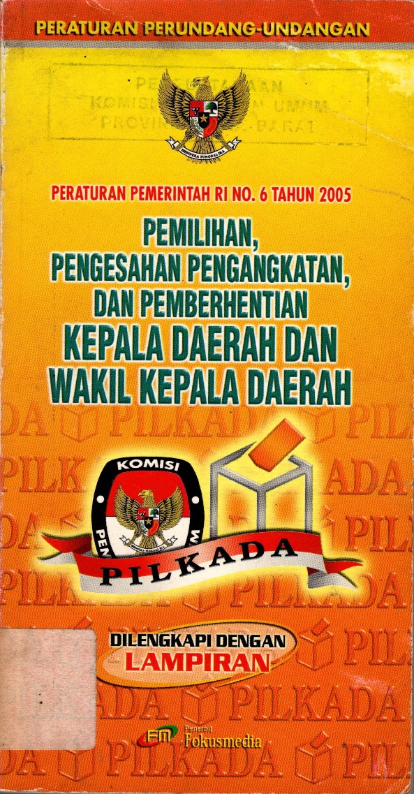 Peraturan pemerintah ri no 6 tahun 2005 pemilihan, pengesahan pengangkatan, dan pemberhentian kepala daerah dan wakil kepala daerah 